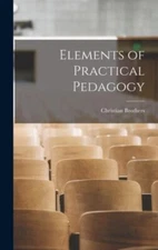 Elements of Practical Pedagogy by Christian Brothers, Christian Brothers, Lik...