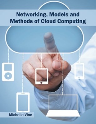 Networking, Models and Methods of Cloud Computing by Michelle Vine: New