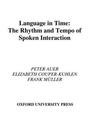 Language in Time: The Rhythm and Tempo of Spoken Interaction by Peter Auer (Engl