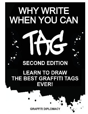 Why Write When You Can Tag: Second Edition: Learn to Draw the Best Graffiti T...