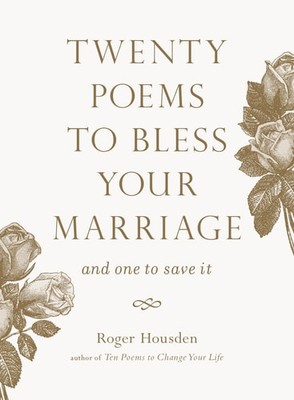 Twenty Poems to Bless Your Marriage: And One to Save It, Housden, Roger, Very Go