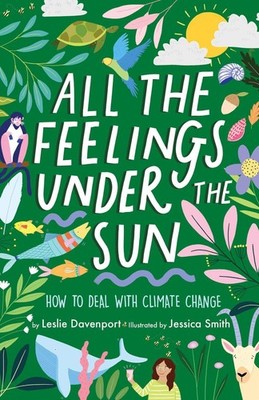 All the Feelings Under the Sun: How to Deal with Climate Change by Leslie Davenp