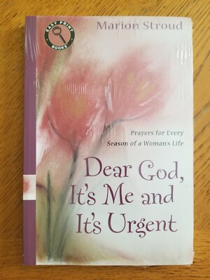 Dear God, It's Me and It's Urgent: Prayers For Every Season Of A Woman's...