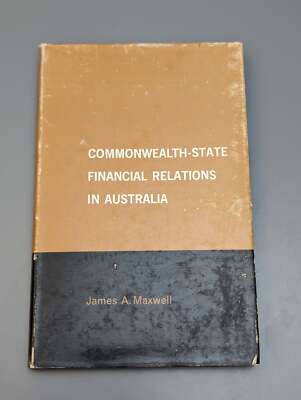 Commonwealth-State financial relations in Australia by Maxwell, James (1967) SEE
