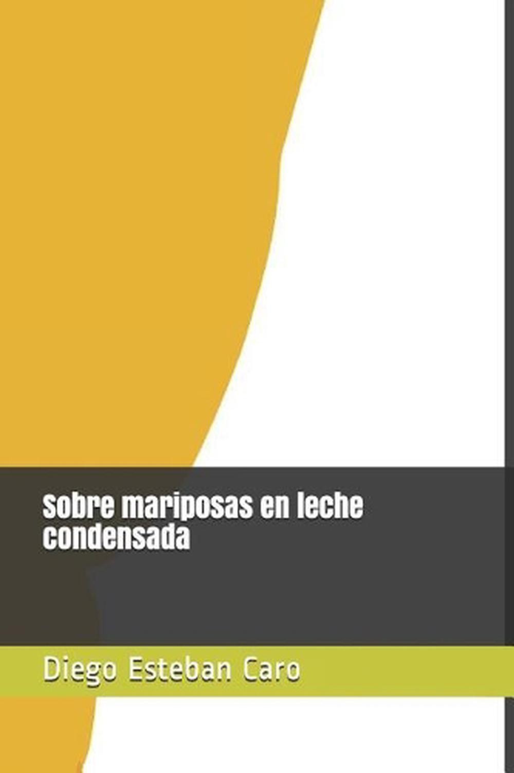 Sobre mariposas en leche condensada by Diego Esteban Caro Rocha (Spanish) Paperb