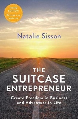 The Suitcase Entrepreneur: Create Freedom in Business and Adventure in Life by N
