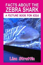 Facts About the Zebra Shark (A Picture Book For Kids)