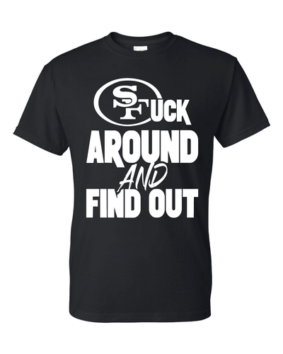 San Francisco 49ers F Around and Find Out T-Shirt Sizes S-5XL & Youth Kids - Picture 6 of 21