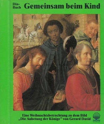 Gemeinsam beim Kind Diabuch - Eine Weihnachtsbetrachtung zu dem Bild ''Die Anbetu