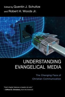 Understanding Evangelical Media: The Changing Face of Christian Communication