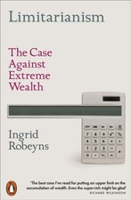 Limitarianism The Case Against Extreme Wealth by Ingrid Robeyns (Paperback Book)