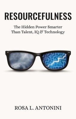 Resourcefulness: The Hidden Power Smarter Than Talent, IQ, and Technology by Ros
