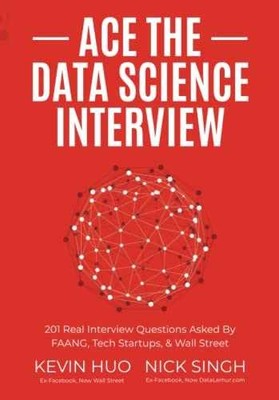 Ace the Data Science Interview: 201 - Paperback, by Singh Nick; Huo - Very Good