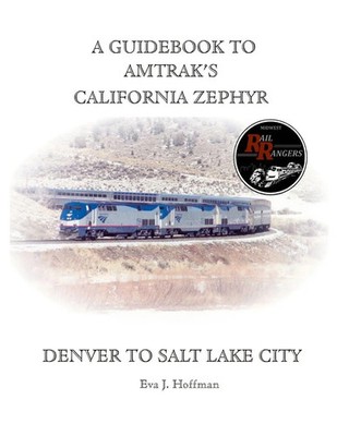 A GUIDEBOOK TO AMTRAK'S  CALIFORNIA ZEPHYR DENVER TO SALT LAKE CITY Eva Hoffman