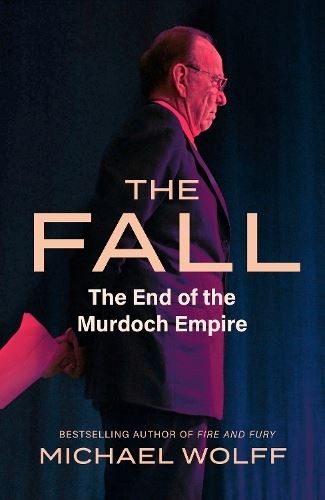 The Fall: The End of the Murdoch Empi, Wolff, Michael, New, Hard