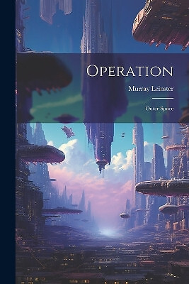 Operation: Outer Space By Murray Leinster - New Copy - 9781021953667