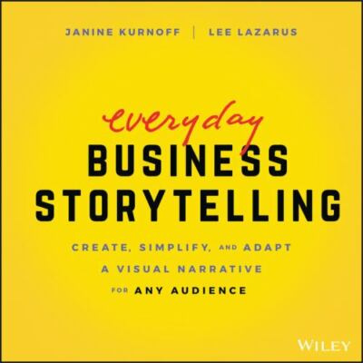 Everyday Business Storytelling : Create, Simplify,  Visual Narrative NEW 