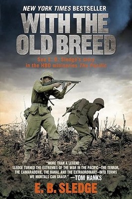 With the Old Breed: At Peleliu and Okinawa: E. B. Sledge: 2007