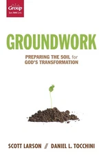 Groundwork: Preparing the Soil for God’s Transformation
