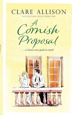 A Cornish Proposal: ...a chance too good to miss? by Clare Allison (English) Pap