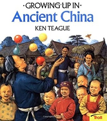 Growing Up In Ancient China Growing Up In series Teague