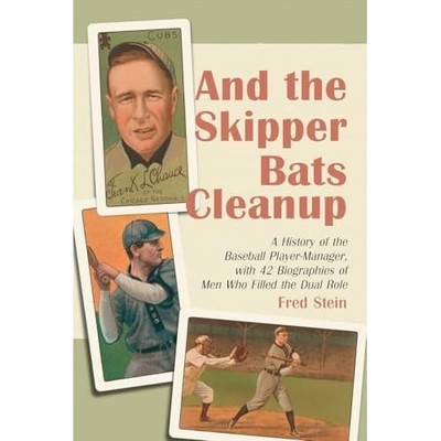And the Skipper Bats Cleanup: A History of the Baseball - Paperback NEW Fred Ste