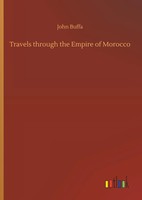 John Buffa | Travels Through The Empire Of Morocco | Buch | Englisch (2019)