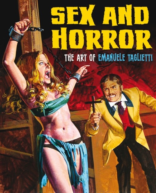 Sex and Horror: The Art of Emanuele Taglietti by Emanuele Tagliette