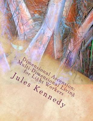 Dimensional Ascension : Multi-dimensional Living for Light Workers, Paperback...