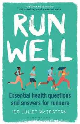 Run Well : Essential Health Questions and Answers for Runners by Juliet...