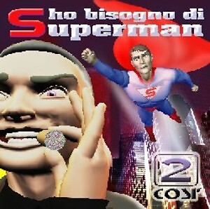 2 COSI' - HO BISOGNO DI SUPERMAN  CANZONE ITALIANA