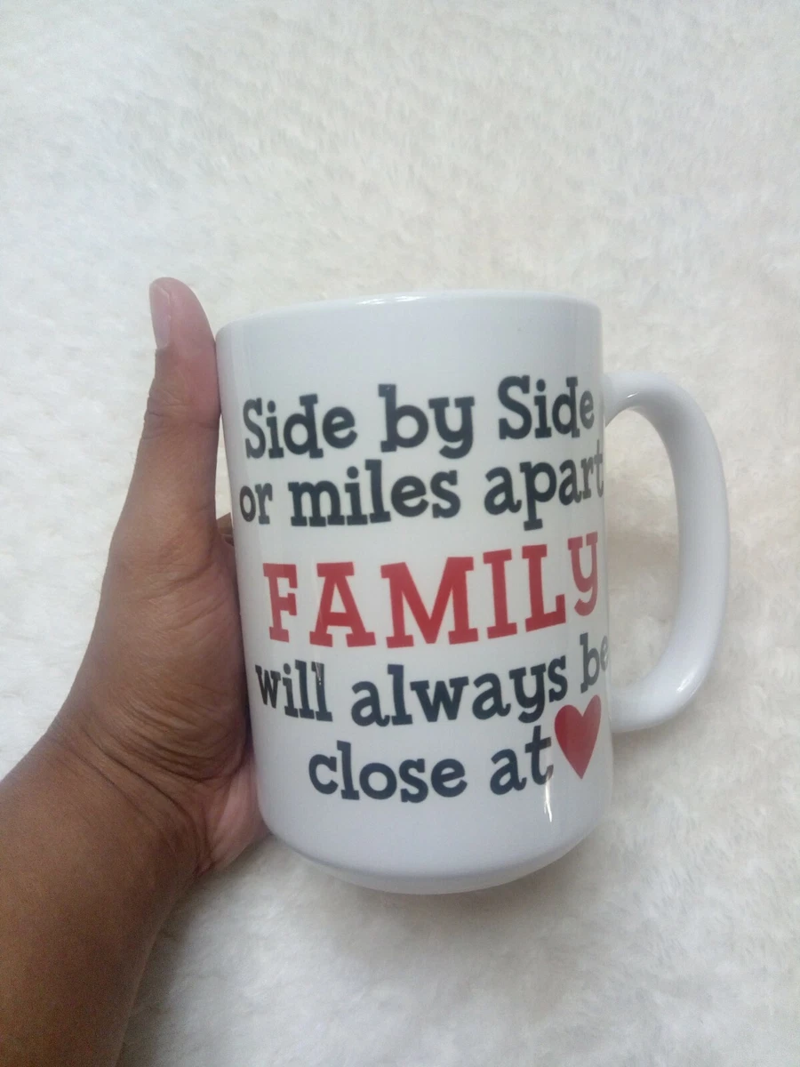 Side by Side or Miles apart FAMILY will always be close at