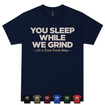 YOU SLEEP WHILE WE GRIND TRAM TRACK WORKER T-SHIRT Stadtbahn|Fahrer