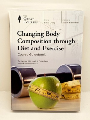 Changing Body Composition Through Diet and Exercise by Michael J. Ormsbee (2016)