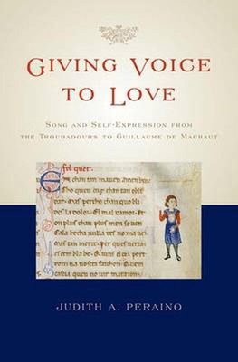 Giving Voice to Love: Song and Self-Expression from the Troubadours to Guillaume