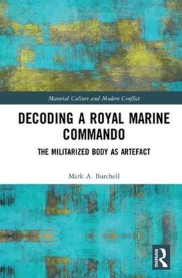 Decoding a Royal Marine Commando: The Militarized Body as Artefact by Mark Burch