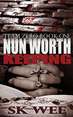 Nun Worth Keeping: Team Zero, Book One S K Wee New Book 9781983055225