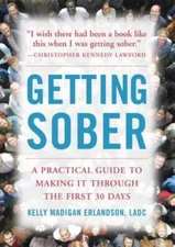Getting Sober: A Practical Guide to Making It Through the First 30 Days ( - GOOD