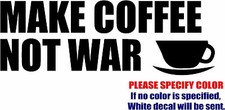 Make Coffee Not War Graphic Die Cut decal sticker Car Truck Boat Window 12"