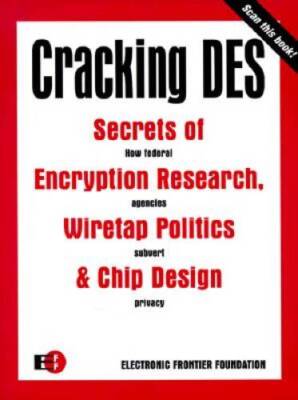 Cracking DES: Secrets of Encryption Research, Wiretap Politics & Chip - GOOD