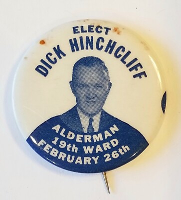 Elect Dick Hinchcliff Alderman 19th Ward Political Campaign Pin Pinback ...