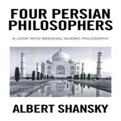 Four Persian Philosophers A Look into Medieval Islamic Philosophy