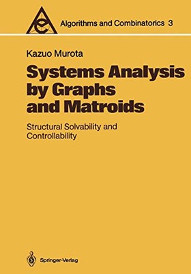 SYSTEMS ANALYSIS BY GRAPHS AND MATROIDS: STRUCTURAL By Kazuo Murota *Excellent*