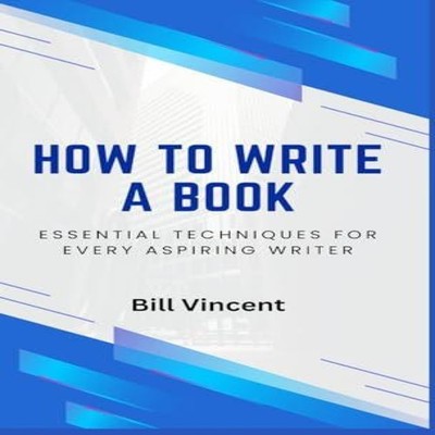 How to Write a Book Essential Techniques for Every Aspiring Write