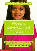 Physical Development (Learning in the Early Years) By Chris Heal