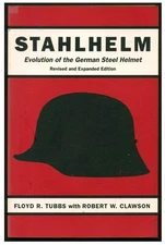 Stahlhelm: Evolution of the German Steel Helmet by Floyd R Tubbs PB 2000  WW2