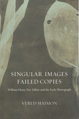 Vered Maimon / Singular Images Failed Copies William Henry Fox Talbot 2015