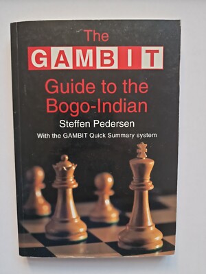 The GAMBIT Guide to the Bogo-Indian by Steffen Pedersen, Michael Rohde...