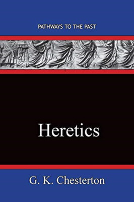 Heretics: Pathways to the Past -  NEW G K Chesterton 2020