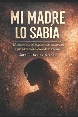 Mi madre lo sabia: El secreto que mi madre ocult? durante a?os y que marc? cada 